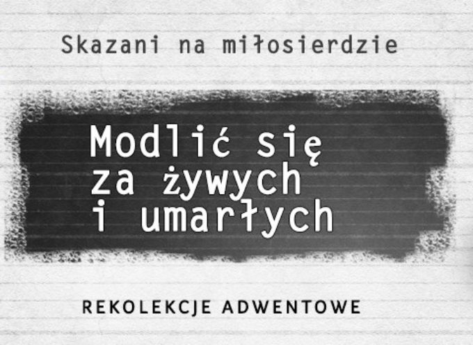 Modlić się za żywych i umarłych – rekolekcje adwentowe 2015